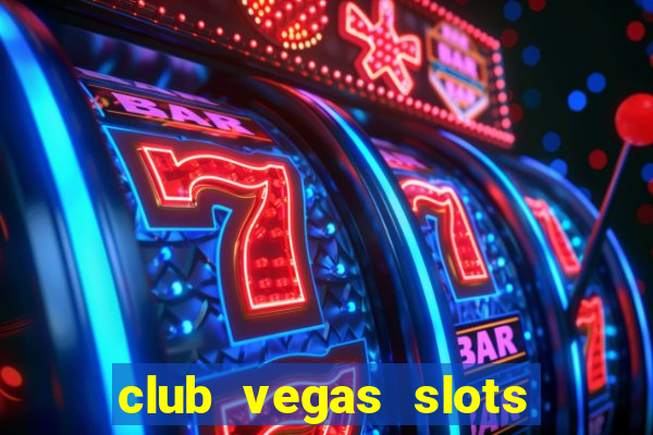 club vegas slots casino games 777